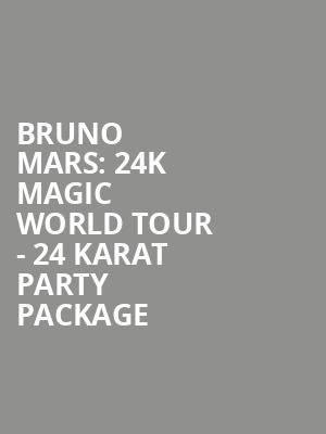 Bruno Mars: 24K Magic World Tour - 24 Karat Party Package at O2 Arena